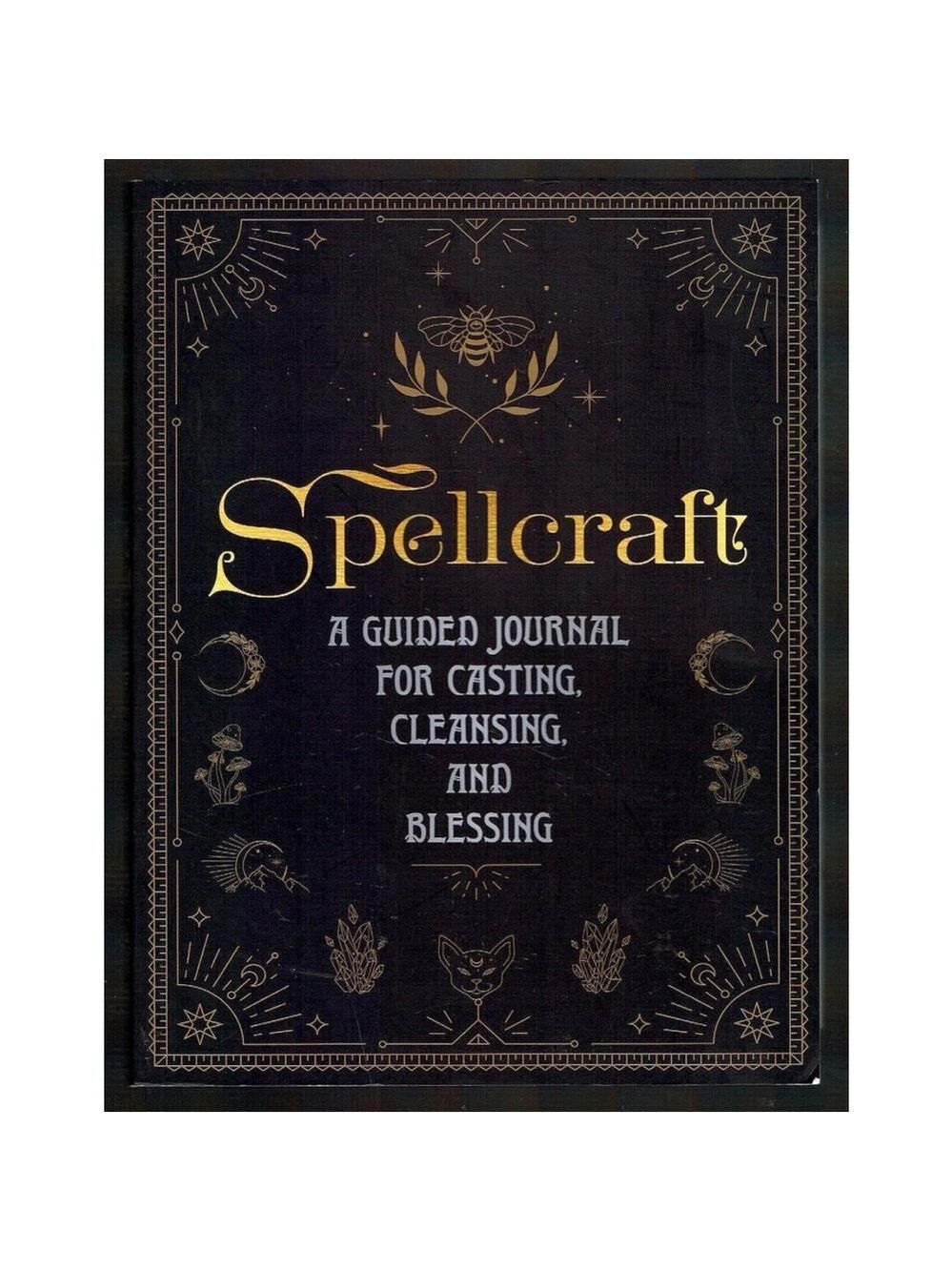 Spellcraft - A Guide Journal For Casting , Cleansing, and Blessing Like New